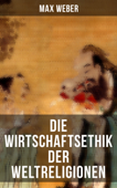 Die Wirtschaftsethik der Weltreligionen - Max Weber