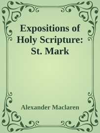 Expositions of Holy Scripture: St. Mark Alexander Maclaren