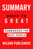 Good to Great Summarized for Busy People - Peter Cellier Wilson Publishers