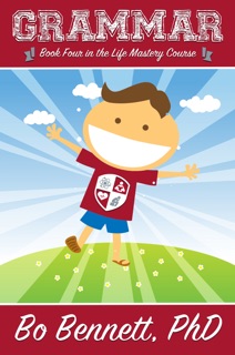 Grammar: Book Four in the Life Mastery Course by Bo Bennett, PhD