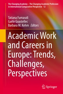 Academic Work and Careers in Europe: Trends, Challenges, Perspectives by Tatiana Fumasoli, Gaële Goastellec & Barbara M. Kehm