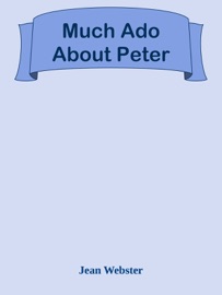Much Ado About Peter - Jean Webster