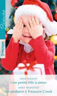 Une petite fille à aimer - Un pédiatre à Treasure Creek by Gina Wilkins & Janet Tronstad