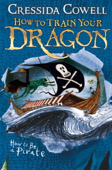 How to Train Your Dragon: How To Be A Pirate - Cressida Cowell