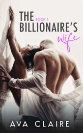 The Billionaire's Wife - Ava Claire