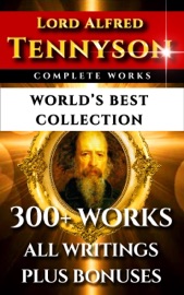 Tennyson Complete Works – World’s Best Collection - Lord Alfred Tennyson, Eugene Parsons, Charles Kingsley & Darryl Marks