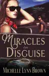 Miracles in Disguise by Michelle Lynn Brown Book Summary, Reviews and Downlod