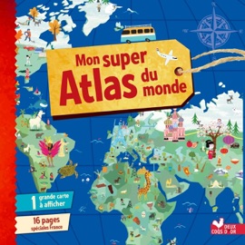 Mon super Atlas du monde Claire Wortemann, Gerald Guerlais & Emmanuelle Carré-Chasseloup