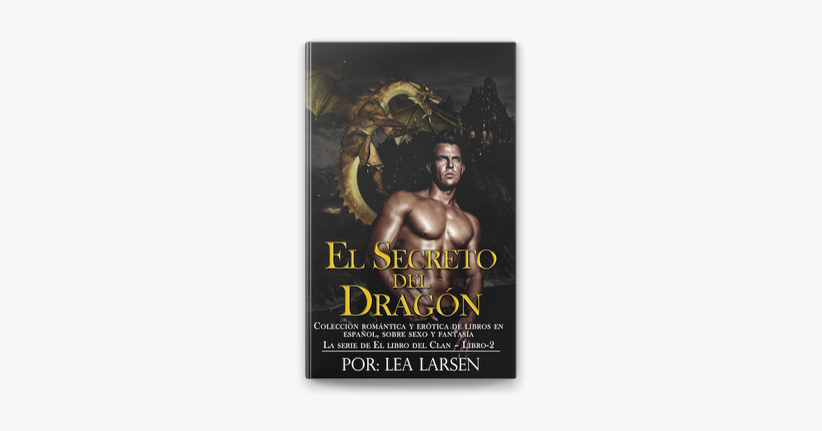 Spanish - El Secreto Del Dragón Colección romántica y erótica de libros en  Español,sobre sexo y fantasía (Spanish Edition) - Old Colony Library  Network - OverDrive