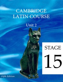 Cambridge Latin Course (5th Ed) Unit 2 Stage 15 - University of Cambridge School Classics Project