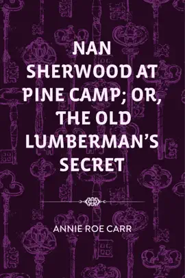 Read: Nan Sherwood at Pine Book Camp; Or, The Old Lumberman's Secret