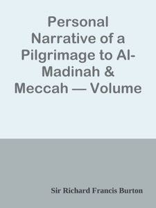 Personal Narrative of a Pilgrimage to Al-Madinah & Meccah — Volume 1