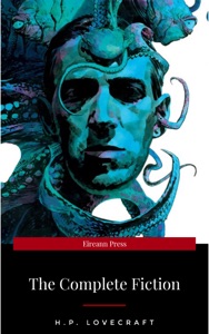 H.P. Lovecraft: The Fiction: Complete and Unabridged