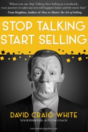 Stop Talking. Start Selling. - David Craig White