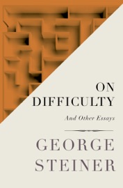 On Difficulty - George Steiner