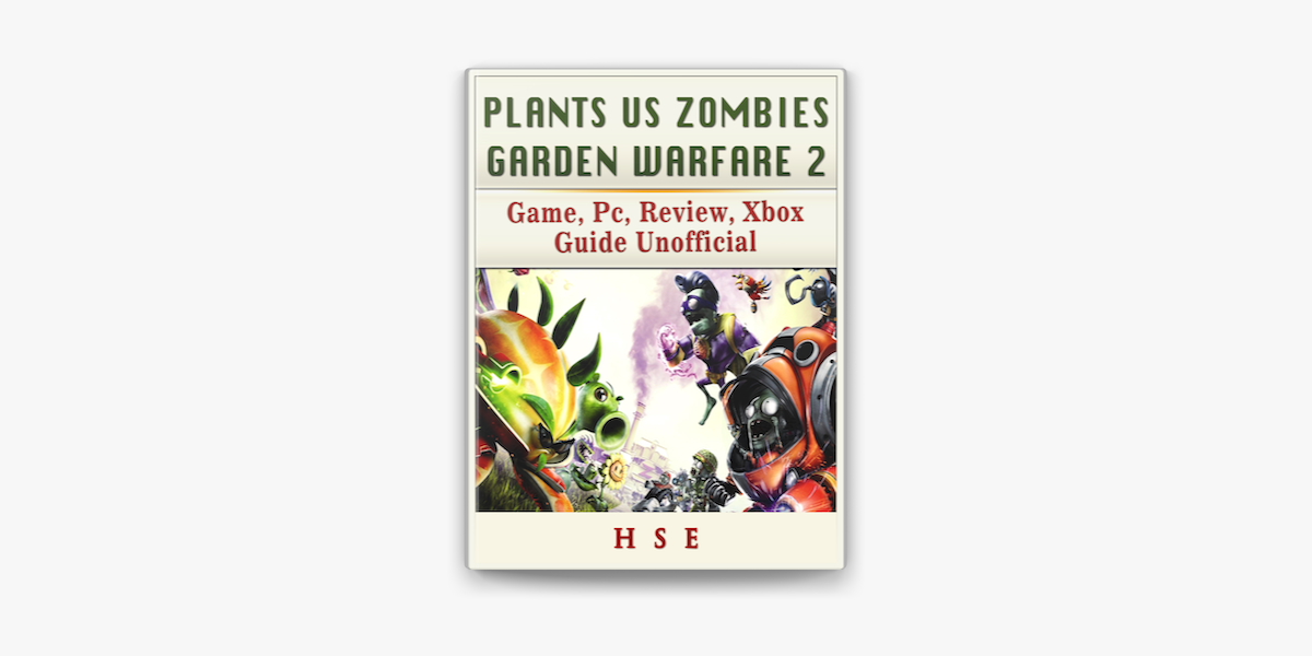 Plants Vs Zombies Garden Warfare 2 Unofficial Game Guide Android, iOS,  Secrets, Tips, Tricks, Hints