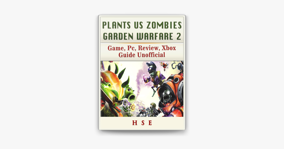 Plants Vs Zombies Garden Warfare 2 Game: How to Download for PS4 Windows PC,  Xbox One + Tips Unofficial (Paperback) 