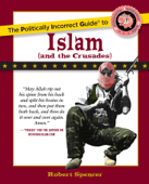 The Politically Incorrect Guide to Islam (And the Crusades) - Robert Spencer