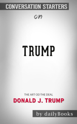 Trump: The Art of the Deal by Donald Trump: Conversation Starters