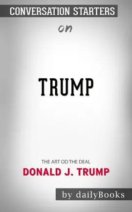 Trump: The Art of the Deal by Donald Trump: Conversation Starters