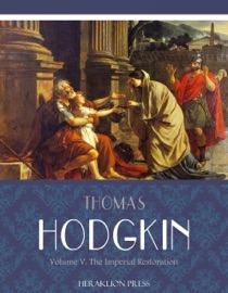Italy and Her Invaders Volume V: The Imperial Restoration - Thomas Hodgkin
