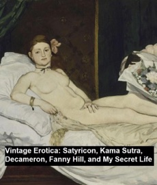 Vintage Erotica: Satyricon, Kama Sutra, Decameron, Fanny Hill, and My Secret Life - Petronius, Giovanni Boccaccio & John Cleland