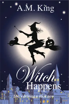 Witch Happens by A. M. King book