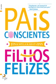 Pais Conscientes, Filhos Felizes - Jon Kabat-Zinn