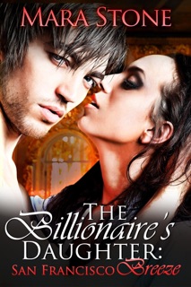 The Billionaire's Daughter (Part Two): San Francisco Breeze by Mara Stone