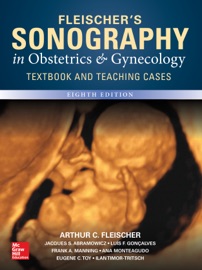 Fleischer's Sonography in Obstetrics & Gynecology, Eighth Edition - Arthur C. Fleischer, Eugene C. Toy, Frank A. Manning, Jacques Abramowicz, Luis Goncalves, Ilan Timor-Tritsch & Ana Monteagudo