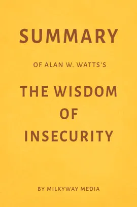 Summary of Alan W. Watts’s The Wisdom of Insecurity by Milkyway Media