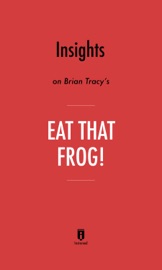 Insights on Brian Tracy’s Eat That Frog! by Instaread - Instaread