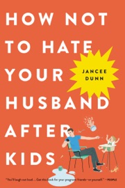 Book How Not to Hate Your Husband After Kids - Jancee Dunn