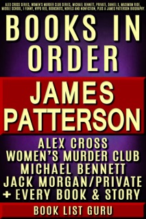 James Patterson Books in Order: Alex Cross series, Women's Murder Club series, Michael Bennett, Private, Daniel X, Maximum Ride, Middle School, I Funny, NYPD Red, Bookshots, novels and nonfiction, plus a James Patterson biography. by Book List Guru