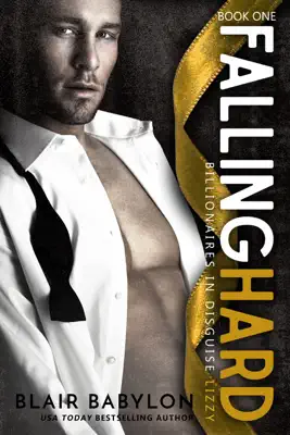 Falling Hard, (Billionaires in Disguise: Lizzy #1) by Blair Babylon book
