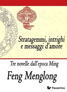 Stratagemmi, intrighi e messaggi d’amore by Feng Menglong