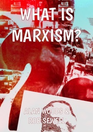 What is Marxism? - Alan Woods, Rob Sewell & Karl Marx