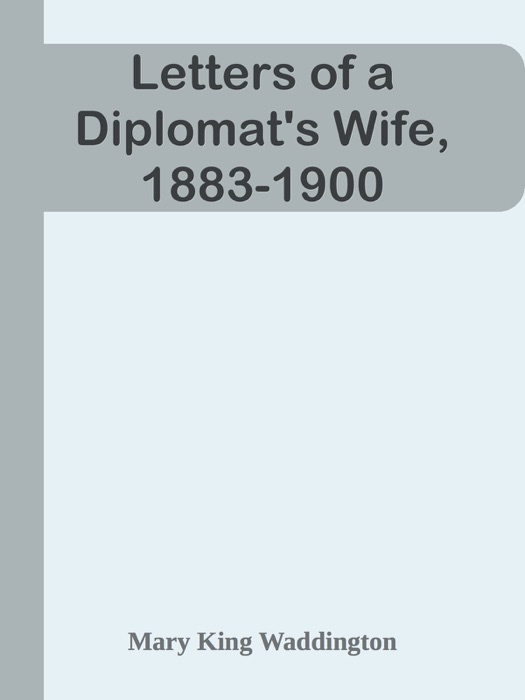 Letters of a Diplomat's Wife, 1883-1900