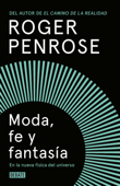 Moda, fe y fantasía en la nueva física del universo - Roger Penrose