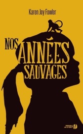 Nos années sauvages - Karen Joy Fowler