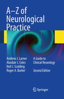 A-Z of Neurological Practice by Andrew J. Larner, Alasdair J Coles, Neil J. Scolding & Roger A Barker