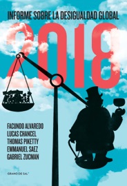 Informe sobre la desigualdad global 2018 - Facundo Alvaredo, Thomas Piketty, Lucas Chancel, Emmanuel Saez, Gabriel Zucman, Ignacio Perrotini & Nancy Muller