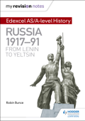 My Revision Notes: Edexcel AS/A-level History: Russia 1917-91: From Lenin to Yeltsin - Robin Bunce