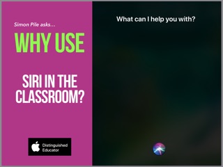 Why use Siri in the classroom? by Simon Pile