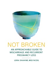 Not Broken: An Approachable Guide to Miscarriage and Recurrent Pregnancy Loss