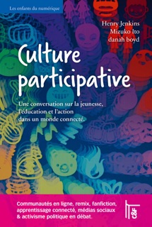 Culture participative by Mizuko Ito, Henry Jenkins, Danah Boyd & Hervé le Crosnier