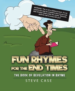 Fun Rhymes for the End Times: The Book of Revelation in Rhyme by Steve Case