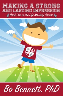 Making a Strong and Lasting Impression: Book one in the Life Mastery Course by Bo Bennett, PhD