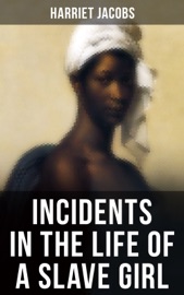 INCIDENTS IN THE LIFE OF A SLAVE GIRL - Harriet Jacobs
