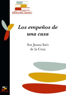 Los empeños de una casa (Anotado) by Sor Juana Inés de la Cruz